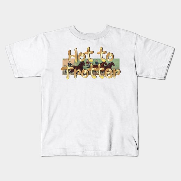 Hot to Trotter Kids T-Shirt by teepossible